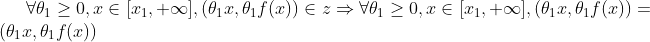\forall \theta_1\geq 0,x\in [x_1,+\infty ],(\theta_1 x,\theta_1 f(x))\in z\Rightarrow \forall \theta_1\geq 0,x\in [x_1,+\infty ],(\theta_1 x,\theta_1 f(x))=(\theta_1 x,\theta_1 f(x))