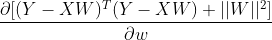 \frac {\partial [(Y-XW)^T(Y-XW)+||W||^2]}{\partial w}