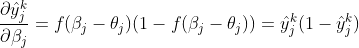 \frac {\partial \hat{y}_{j}^{k}}{\partial \beta_{j}} = f(\beta _{j} - \theta _{j})(1 - f(\beta _{j} - \theta _{j})) = \hat{y}_{j}^{k}(1 - \hat{y}_{j}^{k})