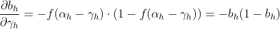 \frac {\partial b_{h}}{\partial \gamma _{h}} = -f(\alpha _{h} - \gamma _{h})\cdot (1 - f(\alpha _{h} - \gamma _{h})) = -b_{h}(1 - b_{h})