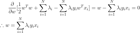 \frac {\partial}{\partial w}[\frac {1}{2}w^{T}w + \sum _{i = 1}^{N}\lambda_{i} - \sum _{i = 1}^{N}\lambda_{i}y_{i}w^{T}x_{i}] = w - \sum _{i = 1}^{N}\lambda_{i}y_{i}x_{i} = 0\\\\ \therefore w = \sum _{i = 1}^{N}\lambda_{i}y_{i}x_{i}