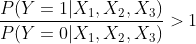 \frac {P(Y=1|X_{1},X_{2},X_{3})}{P(Y=0|X_{1},X_{2},X_{3})} >1