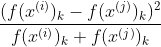 \frac{(f(x^{(i)})_k-f(x^{(j)})_k)^2}{f(x^{(i)})_k+f(x^{(j)})_k}