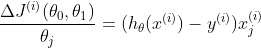 \frac{\Delta J^{(i)}(\theta_0,\theta_1)}{\theta_j} = (h_{\theta}(x^{(i)})-y^{(i)})x^{(i)}_j