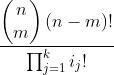 \frac{\begin{pmatrix}n\\m\end{pmatrix}(n-m)!}{\prod^{k}_{j=1}i_j!}