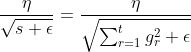 \frac{\eta }{\sqrt{s+\epsilon }}=\frac{\eta }{\sqrt{\sum_{r=1}^{t}g_{r}^{2}+\epsilon }}