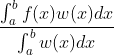 \frac{\int_{a}^{b}f(x)w(x)dx}{\int_{a}^{b}w(x)dx}