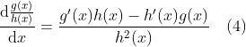 \frac{\mathrm{d} \frac{g(x)}{h(x)} }{\mathrm{d} x}=\frac{{g}'(x)h(x)-{h}'(x)g(x)}{h^2(x)} \quad (4)