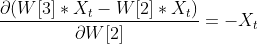 \frac{\partial (W[3]*X_t-W[2]*X_t)}{\partial W[2]}=-X_t