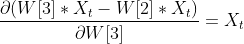 \frac{\partial (W[3]*X_t-W[2]*X_t)}{\partial W[3]}=X_t