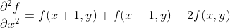 \frac{\partial ^{2}f}{\partial x^{2}}=f(x+1,y)+f(x-1,y)-2f(x,y)
