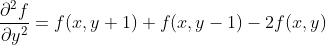\frac{\partial ^{2}f}{\partial y^{2}}=f(x,y+1)+f(x,y-1)-2f(x,y)