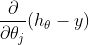\frac{\partial }{\partial \theta_j}(h_{\theta}-y)