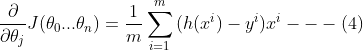 \frac{\partial }{\partial \theta_j}J(\theta_0...\theta_n)=\frac{1}{m}\sum_{i=1}^{m}{(h(x^i)-y^i)x^i}---(4)