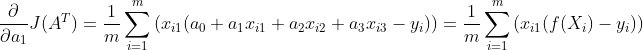 \frac{\partial }{\partial a_1}J(A^T)=\frac{1}{m}\sum _{i=1}^{m}{(x_i_1(a_0+a_1x_i_1+a_2x_i_2+a_3x_i_3-y_i))}=\frac{1}{m}\sum _{i=1}^{m}{(x_i_1(f(X_i)-y_i))}