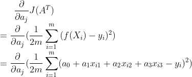 \frac{\partial }{\partial a_j}J(A^T) \\=\frac{\partial }{\partial a_j}(\frac{1}{2m}\sum _{i=1}^{m}{(f(X_i)-y_i)^2}) \\=\frac{\partial }{\partial a_j}(\frac{1}{2m}\sum _{i=1}^{m}(a_0+a_1x_i_1+a_2x_i_2+a_3x_i_3-y_i)^2)