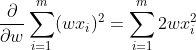\frac{\partial }{\partial w}\sum_{i=1}^{m}(wx_{i})^2=\sum_{i=1}^{m}2wx_{i}^2