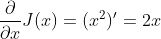 \frac{\partial }{\partial x}J(x) = (x^{2})' = 2x