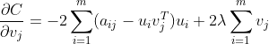 \frac{\partial C}{\partial v_{j}}=-2\sum_{i=1}^{m}(a_{ij}-u_{i}v_j^{T})u_{i}+2\lambda\sum_{i=1}^{m} v_{j}