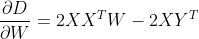 \frac{\partial D}{\partial W} = 2XX^{T}W-2XY^{T}