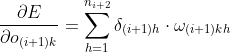 \frac{\partial E}{\partial o_{(i+1)k}} =\sum_{h=1}^{n_{i+2}} \delta _{(i+1)h} \cdot \omega _{(i+1)kh}