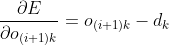 \frac{\partial E}{\partial o_{(i+1)k}} =o_{(i+1)k}-d_{k}