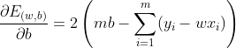 \frac{\partial E_{(w,b)}}{\partial b} = 2\left (mb -\sum_{i=1}^{m}(y_{i}-wx_{i})\right )