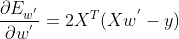 \frac{\partial E_{w^{'}}}{\partial w^{'}}=2X^{T}(Xw^{'}-y)