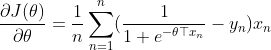 \frac{\partial J(\theta)}{\partial \theta} = \frac{1}{n}\sum_{n=1}^{n}(\frac{1}{1+e^{-\theta\top x_{n}}} - y_{n})x_{n}