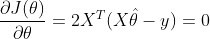 \frac{\partial J(\theta)}{\partial \theta}=2X^{T}(X\hat{\theta}-y)=0