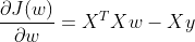 \frac{\partial J(w)}{\partial w} =X^TXw-Xy