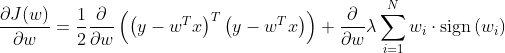 \frac{\partial J(w)}{\partial w}=\frac{1}{2} \frac{\partial}{\partial w}\left(\left(y-w^{T} x\right)^{T}\left(y-w^{T} x\right)\right)+\frac{\partial}{\partial w}\lambda \sum_{i=1}^{N} w_{i} \cdot \operatorname{sign}\left(w_{i}\right)