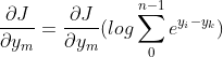 \frac{\partial J}{\partial y_{m}}=\frac{\partial J}{\partial y_{m}}(log\sum_{0}^{n-1}e^{y_{i}-y_{k}})