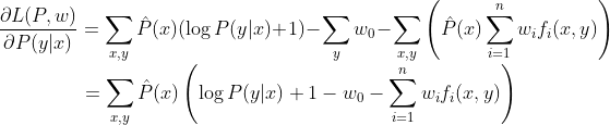 \frac{\partial L(P,w)}{\partial P(y|x)} = \sum_{x,y} \hat{P}(x) ( \log P(y|x) + 1) - \sum_{y}w_0 - \sum_{x,y} \left ( \hat{P}(x) \sum_{i=1}^{n} w_i f_i(x,y) \right ) \\ ~~~~~~~~~~~~~~~~~~= \sum_{x,y} \hat{P}(x) \left ( \log P(y|x) + 1 -w_0 - \sum_{i=1}^{n} w_i f_i(x,y) \right )