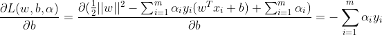 \frac{\partial L(w,b,\alpha )}{\partial b}=\frac{\partial (\frac{1}{2}||w||^2-\sum_{i=1}^{m}\alpha _iy_i(w^Tx_i+b)+\sum_{i=1}^{m}\alpha _i)}{\partial b}=-\sum _{i=1}^{m}\alpha _iy_i