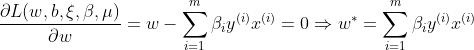 \frac{\partial L(w,b,\xi ,\beta,\mu )}{\partial w}=w-\sum _{i=1}^{m}\beta_{i}y^{(i)}x^{(i)}=0\Rightarrow w^{*}=\sum_{i=1}^{m}\beta_{i}y^{(i)}x^{(i)}