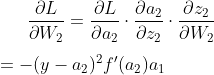 \frac{\partial L}{\partial W_2}=\frac{\partial L}{\partial a_2} \cdot \frac{\partial a_2}{\partial z_2} \cdot \frac{\partial z_2}{\partial W_2} \\\\=-(y-a_2)^2f'(a_2)a_1