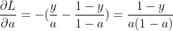 \frac{\partial L}{\partial a}=-(\frac{y}{a}-\frac{1-y}{1-a})=\frac{1-y}{a(1-a)}