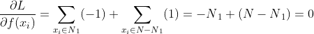frac{partial L}{partial f(x{_{i}})}=sum_{x{_{i}}in N{_{1}}}(-1)+sum_{x{_{i}}in N-N{_{1}}}(1)=-N{_{1}}+(N-N{_{1}})=0
