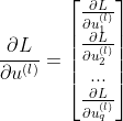\frac{\partial L}{\partial u^{(l)}}=\begin{bmatrix} \frac{\partial L}{\partial u^{(l)}_1} \\ \frac{\partial L}{\partial u^{(l)}_2} \\ ... \\ \frac{\partial L}{\partial u^{(l)}_q}\end{bmatrix}