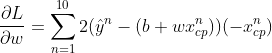 \frac{\partial L}{\partial w} = \sum^{10}_{n=1}2(\hat y^n-(b+wx^n_{cp}))(-x^n_{cp})