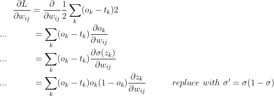 \frac{\partial L}{\partial w_{ij}}=\frac{\partial}{\partial w_{ij}}\frac{1}{2}\sum_{k}(o_k-t_k)2\\...\quad\quad\quad=\sum_k(o_k-t_k)\frac{\partial o_k}{\partial w_{ij}}\\...\quad\quad\quad=\sum_k(o_k-t_k)\frac{\partial \sigma(z_k)}{\partial w_{ij}} \\...\quad\quad\quad= \sum_k(o_k-t_k)o_k(1-o_k)\frac{\partial z_k}{\partial w_{ij}}\quad\quad\quad replace\ with\ \sigma' = \sigma(1-\sigma)
