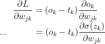 \frac{\partial L}{\partial w_{jk}} = (o_k-t_k)\frac{\partial o_k}{\partial w_{jk}} \\...\quad\quad\quad = (o_k-t_k)\frac{\partial \sigma(z_k)}{\partial w_{jk}}\\