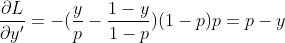 \frac{\partial L}{\partial y'}=-(\frac{y}{p}-\frac{1-y}{1-p})(1-p)p=p-y