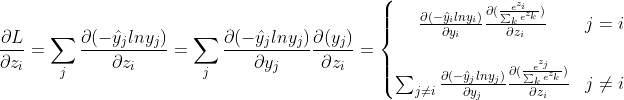 \frac{\partial L}{\partial z_{i}}=\sum_{j}\frac{\partial (-\hat{y}_{j}lny_{j})}{\partial z_{i}} =\sum_{j}\frac{\partial (-\hat{y}_{j}lny_{j})}{\partial y_{j}} \frac{\partial (y_{j})}{\partial z_{i}}=\left\{\begin{matrix} \frac{\partial (-\hat{y}_{i}lny_{i})}{\partial y_{i}} \frac{ \partial (\frac{e^{z_{i}}}{\sum_{k}e^{z_{k}}})}{\partial z_{i}}&j=i \\ & \\ \sum_{j\neq i}\frac{\partial (-\hat{y}_{j}lny_{j})}{\partial y_{j}} \frac{ \partial (\frac{e^{z_{j}}}{\sum_{k}e^{z_{k}}})}{\partial z_{i}}&j\neq i \end{matrix}\right.