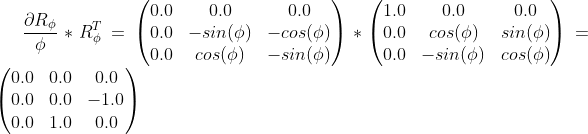 \frac{\partial R_{\phi}}{\phi}*R_{\phi}^T=\begin{pmatrix} 0.0 & 0.0 & 0.0\\ 0.0 & -sin(\phi) & -cos(\phi)\\ 0.0 & cos(\phi) & -sin(\phi) \end{pmatrix}*\begin{pmatrix} 1.0& 0.0 & 0.0\\ 0.0& cos(\phi)& sin(\phi)\\ 0.0& -sin(\phi) & cos(\phi) \end{pmatrix}=\begin{pmatrix} 0.0 & 0.0 & 0.0\\ 0.0 & 0.0 & -1.0\\ 0.0 & 1.0 & 0.0 \end{pmatrix}