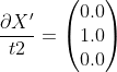 \frac{\partial X'}{t2}=\begin{pmatrix} 0.0\\ 1.0\\ 0.0 \end{pmatrix}