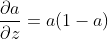 \frac{\partial a}{\partial z}=a(1-a)