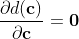 \frac{\partial d(\mathbf{c})}{\partial \mathbf{c}}=\mathbf{0}