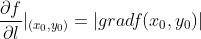 \frac{\partial f}{\partial l} |_{(x_{0},y_{0})}=\left | gradf(x_{0},y_{0}) \right |